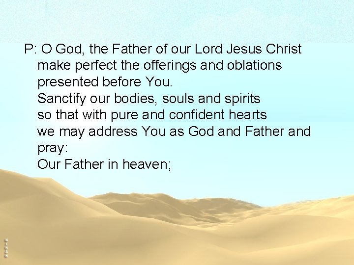 P: O God, the Father of our Lord Jesus Christ make perfect the offerings