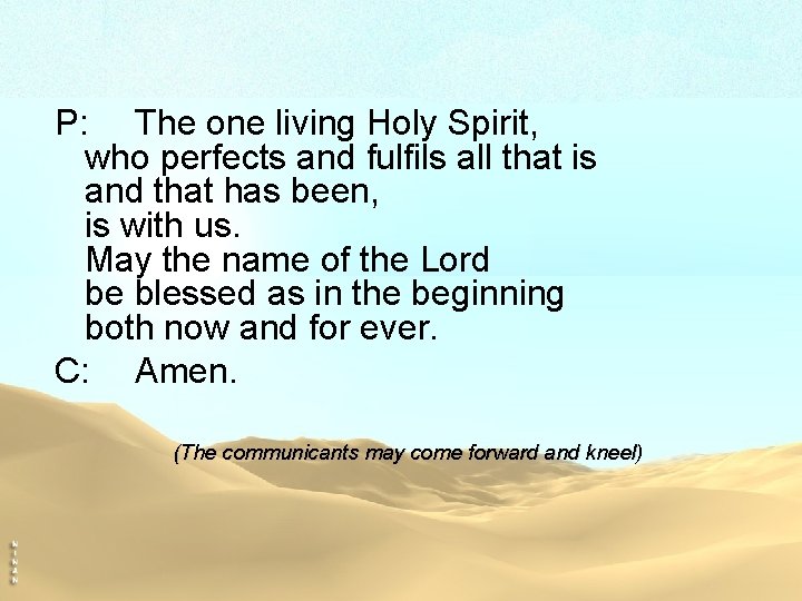 P: The one living Holy Spirit, who perfects and fulfils all that is and