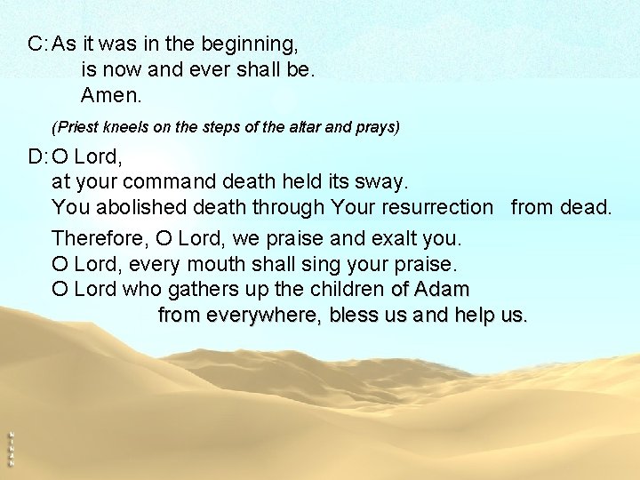 C: As it was in the beginning, is now and ever shall be. Amen.