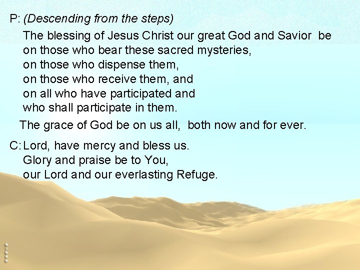 P: (Descending from the steps) The blessing of Jesus Christ our great God and