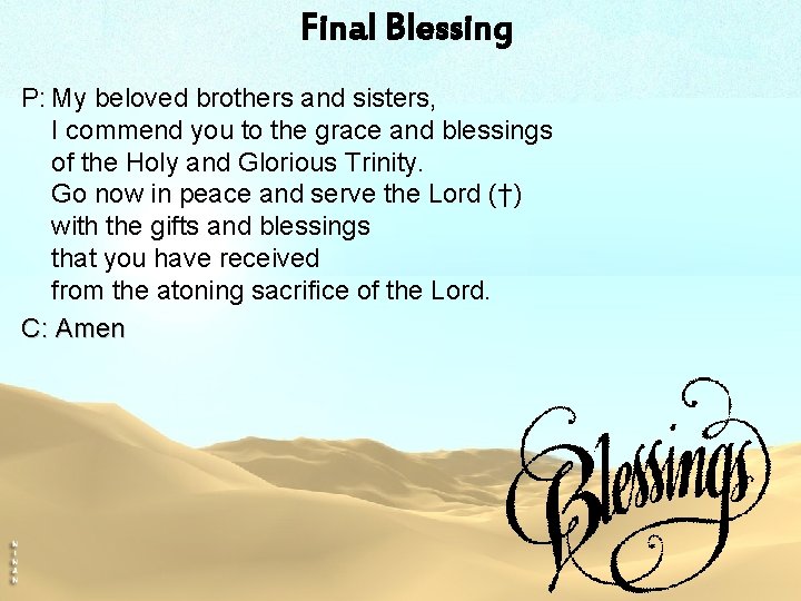 Final Blessing P: My beloved brothers and sisters, I commend you to the grace
