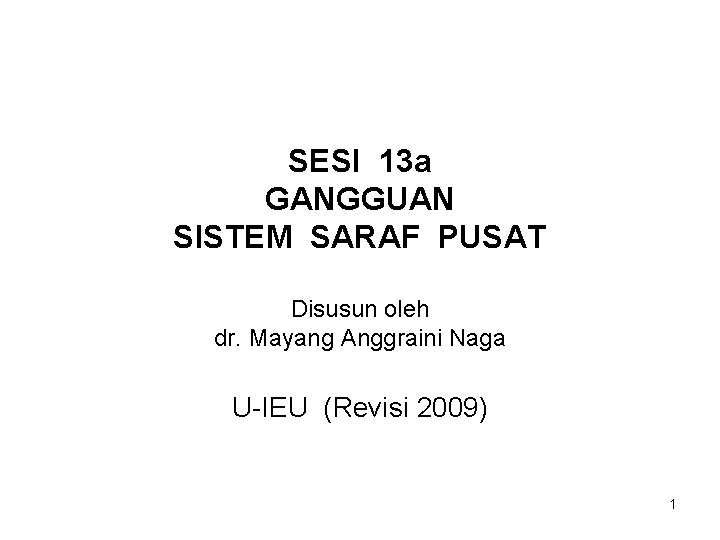 SESI 13 a GANGGUAN SISTEM SARAF PUSAT Disusun oleh dr. Mayang Anggraini Naga U-IEU
