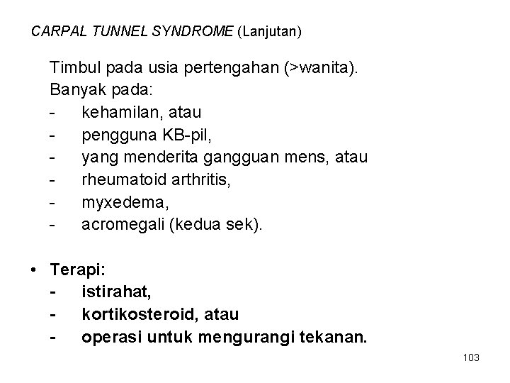 CARPAL TUNNEL SYNDROME (Lanjutan) Timbul pada usia pertengahan (>wanita). Banyak pada: kehamilan, atau pengguna