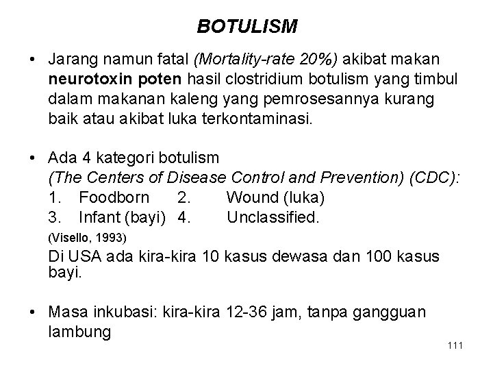 BOTULISM • Jarang namun fatal (Mortality-rate 20%) akibat makan neurotoxin poten hasil clostridium botulism