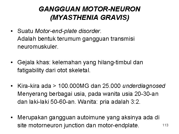 GANGGUAN MOTOR-NEURON (MYASTHENIA GRAVIS) • Suatu Motor-end-plate disorder. Adalah bentuk terumum gangguan transmisi neuromuskuler.