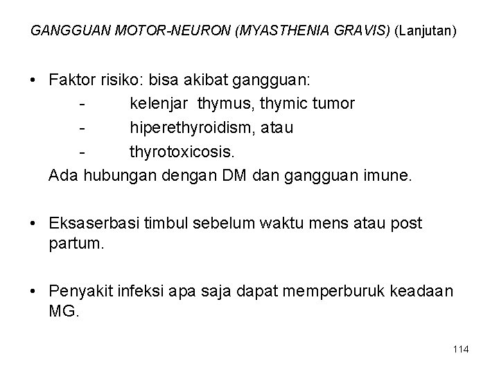 GANGGUAN MOTOR-NEURON (MYASTHENIA GRAVIS) (Lanjutan) • Faktor risiko: bisa akibat gangguan: kelenjar thymus, thymic