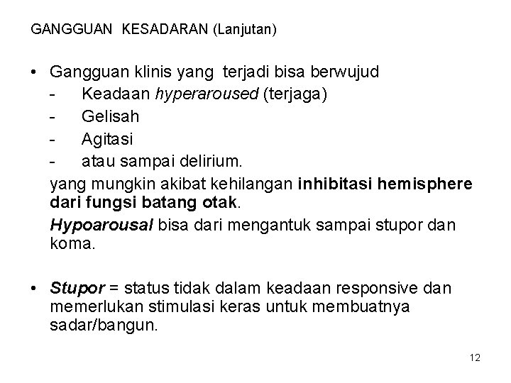 GANGGUAN KESADARAN (Lanjutan) • Gangguan klinis yang terjadi bisa berwujud Keadaan hyperaroused (terjaga) Gelisah