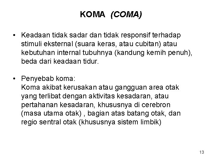 KOMA (COMA) • Keadaan tidak sadar dan tidak responsif terhadap stimuli eksternal (suara keras,