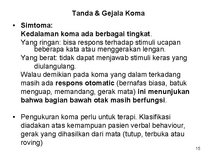 Tanda & Gejala Koma • Simtoma: Kedalaman koma ada berbagai tingkat. Yang ringan: bisa