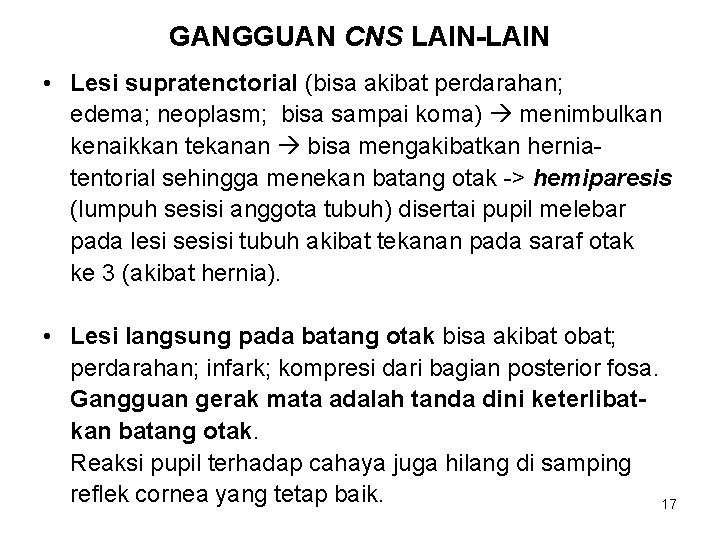 GANGGUAN CNS LAIN-LAIN • Lesi supratenctorial (bisa akibat perdarahan; edema; neoplasm; bisa sampai koma)