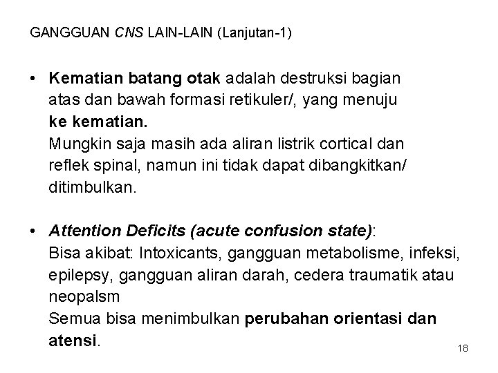 GANGGUAN CNS LAIN-LAIN (Lanjutan-1) • Kematian batang otak adalah destruksi bagian atas dan bawah