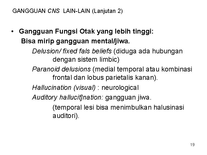 GANGGUAN CNS LAIN-LAIN (Lanjutan 2) • Gangguan Fungsi Otak yang lebih tinggi: Bisa mirip