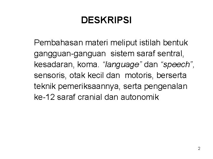 DESKRIPSI Pembahasan materi meliput istilah bentuk gangguan-ganguan sistem saraf sentral, kesadaran, koma. “language” dan