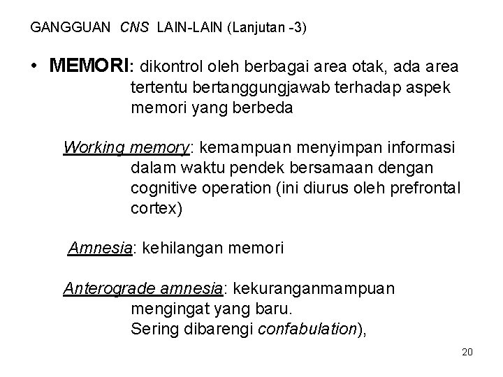 GANGGUAN CNS LAIN-LAIN (Lanjutan -3) • MEMORI: dikontrol oleh berbagai area otak, ada area