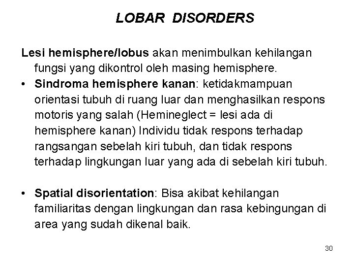 LOBAR DISORDERS Lesi hemisphere/lobus akan menimbulkan kehilangan fungsi yang dikontrol oleh masing hemisphere. •