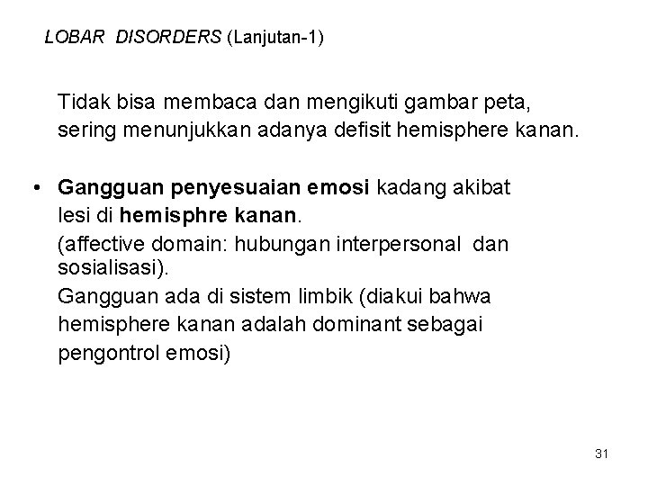 LOBAR DISORDERS (Lanjutan-1) Tidak bisa membaca dan mengikuti gambar peta, sering menunjukkan adanya defisit