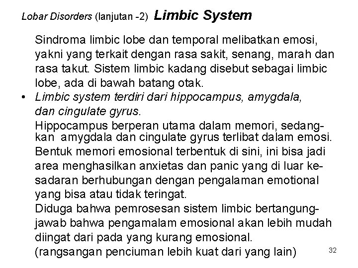 Lobar Disorders (lanjutan -2) Limbic System Sindroma limbic lobe dan temporal melibatkan emosi, yakni