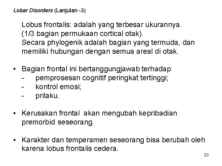 Lobar Disorders (Lanjutan -3) Lobus frontalis: adalah yang terbesar ukurannya. (1/3 bagian permukaan cortical