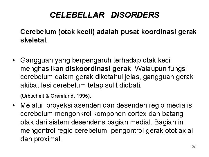 CELEBELLAR DISORDERS Cerebelum (otak kecil) adalah pusat koordinasi gerak skeletal. • Gangguan yang berpengaruh