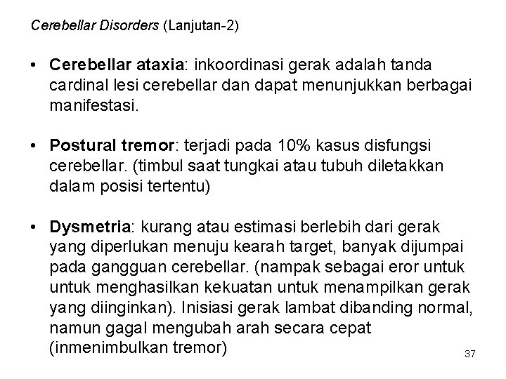 Cerebellar Disorders (Lanjutan-2) • Cerebellar ataxia: inkoordinasi gerak adalah tanda cardinal lesi cerebellar dan