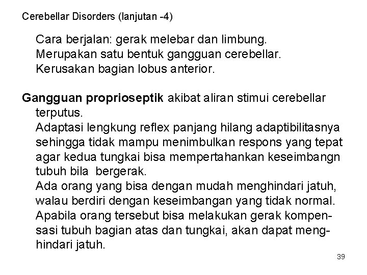 Cerebellar Disorders (lanjutan -4) Cara berjalan: gerak melebar dan limbung. Merupakan satu bentuk gangguan