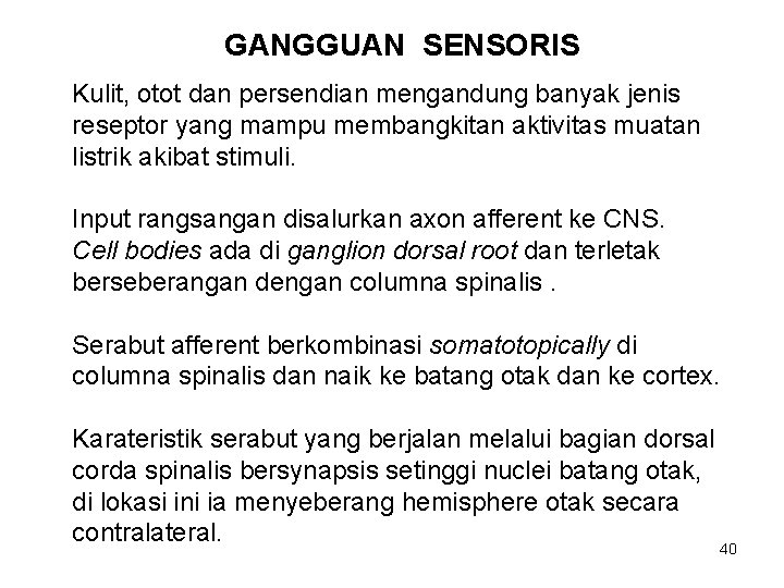 GANGGUAN SENSORIS Kulit, otot dan persendian mengandung banyak jenis reseptor yang mampu membangkitan aktivitas