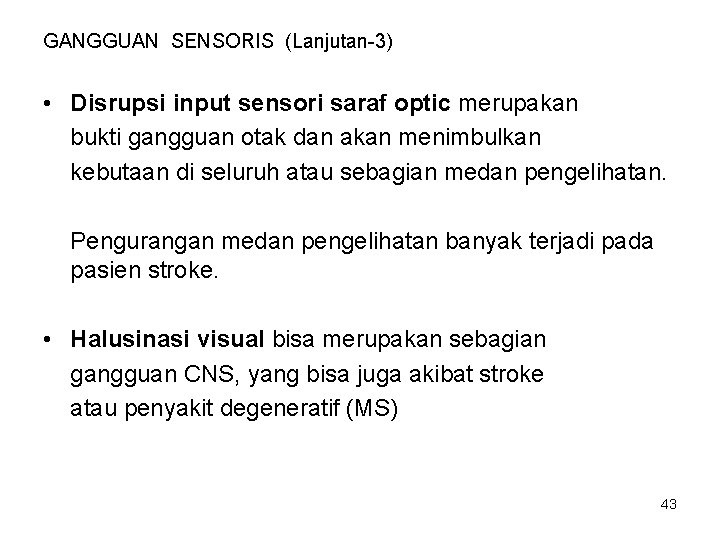 GANGGUAN SENSORIS (Lanjutan-3) • Disrupsi input sensori saraf optic merupakan bukti gangguan otak dan