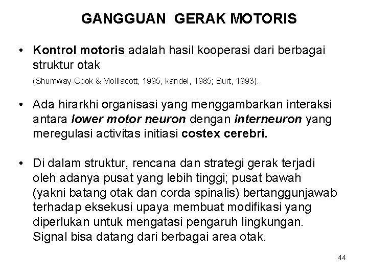 GANGGUAN GERAK MOTORIS • Kontrol motoris adalah hasil kooperasi dari berbagai struktur otak (Shumway-Cook