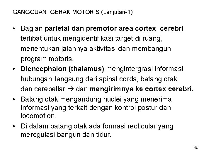 GANGGUAN GERAK MOTORIS (Lanjutan-1) • Bagian parietal dan premotor area cortex cerebri terlibat untuk