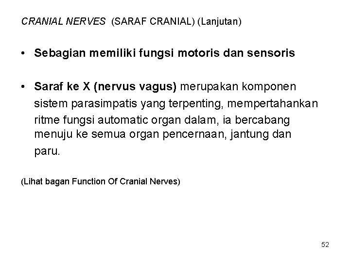 CRANIAL NERVES (SARAF CRANIAL) (Lanjutan) • Sebagian memiliki fungsi motoris dan sensoris • Saraf