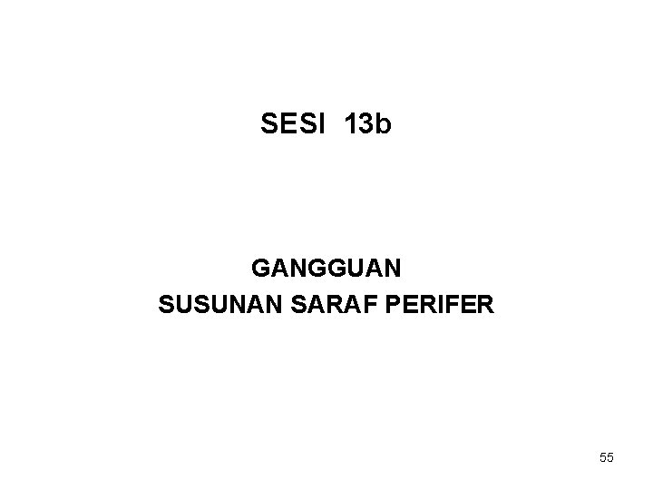 SESI 13 b GANGGUAN SUSUNAN SARAF PERIFER 55 