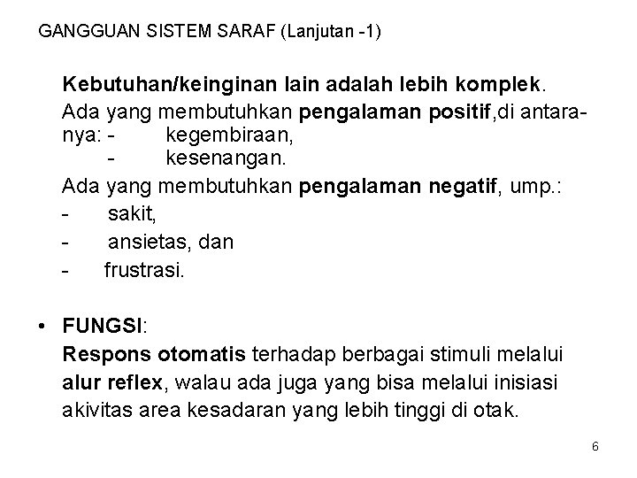 GANGGUAN SISTEM SARAF (Lanjutan -1) Kebutuhan/keinginan lain adalah lebih komplek. Ada yang membutuhkan pengalaman