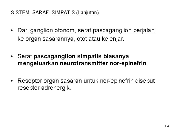 SISTEM SARAF SIMPATIS (Lanjutan) • Dari ganglion otonom, serat pascaganglion berjalan ke organ sasarannya,