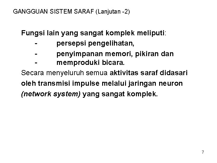 GANGGUAN SISTEM SARAF (Lanjutan -2) Fungsi lain yang sangat komplek meliputi: persepsi pengelihatan, penyimpanan