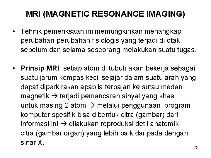 MRI (MAGNETIC RESONANCE IMAGING) • Tehnik pemeriksaan ini memungkinkan menangkap perubahan-perubahan fisiologis yang terjadi