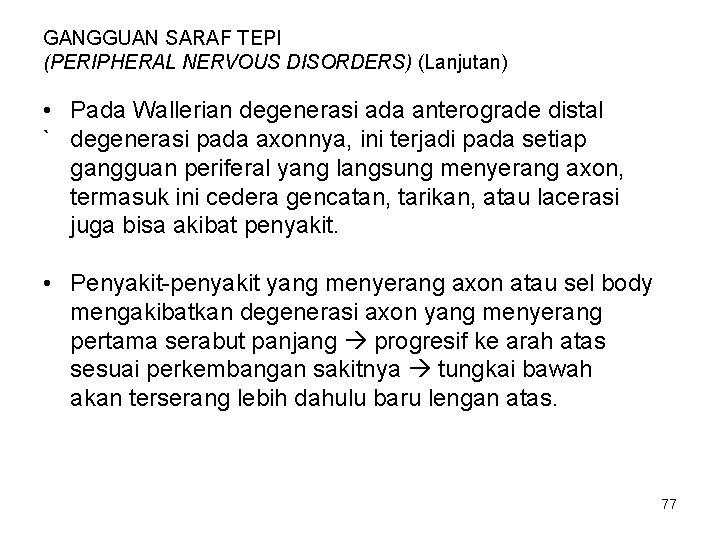 GANGGUAN SARAF TEPI (PERIPHERAL NERVOUS DISORDERS) (Lanjutan) • Pada Wallerian degenerasi ada anterograde distal