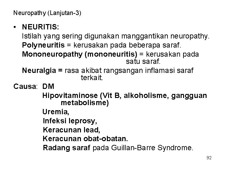 Neuropathy (Lanjutan-3) • NEURITIS: Istilah yang sering digunakan manggantikan neuropathy. Polyneuritis = kerusakan pada