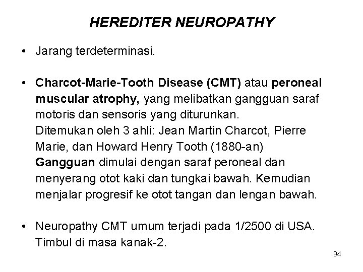 HEREDITER NEUROPATHY • Jarang terdeterminasi. • Charcot-Marie-Tooth Disease (CMT) atau peroneal muscular atrophy, yang