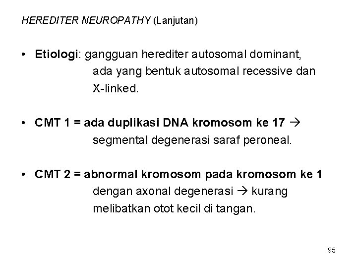HEREDITER NEUROPATHY (Lanjutan) • Etiologi: gangguan herediter autosomal dominant, ada yang bentuk autosomal recessive