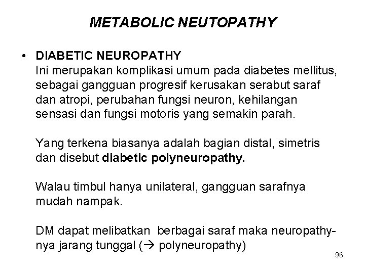 METABOLIC NEUTOPATHY • DIABETIC NEUROPATHY Ini merupakan komplikasi umum pada diabetes mellitus, sebagai gangguan