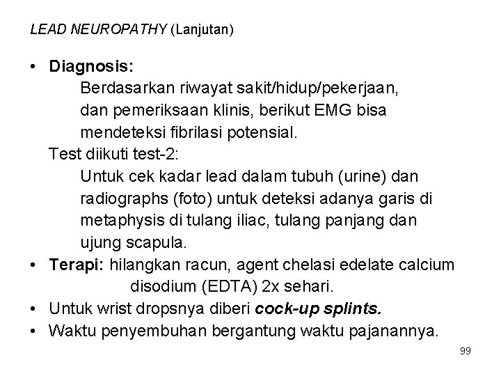 LEAD NEUROPATHY (Lanjutan) • Diagnosis: Berdasarkan riwayat sakit/hidup/pekerjaan, dan pemeriksaan klinis, berikut EMG bisa