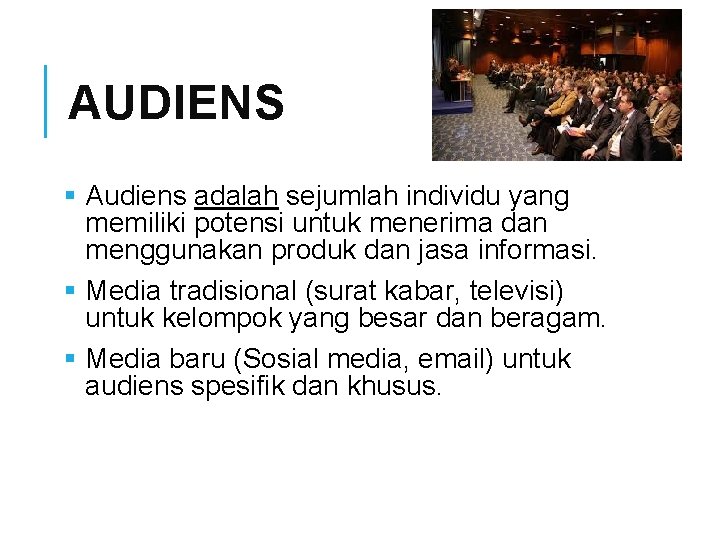 AUDIENS § Audiens adalah sejumlah individu yang memiliki potensi untuk menerima dan menggunakan produk