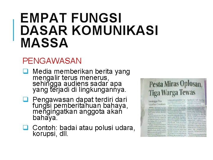 EMPAT FUNGSI DASAR KOMUNIKASI MASSA PENGAWASAN q Media memberikan berita yang mengalir terus menerus,