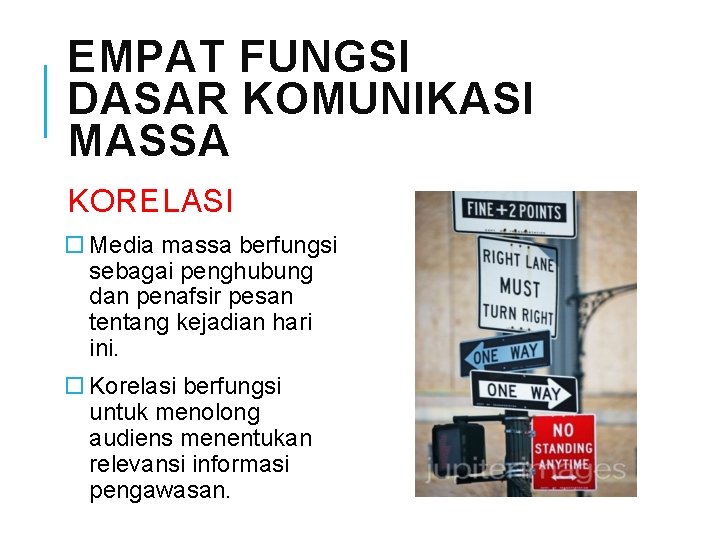 EMPAT FUNGSI DASAR KOMUNIKASI MASSA KORELASI Media massa berfungsi sebagai penghubung dan penafsir pesan