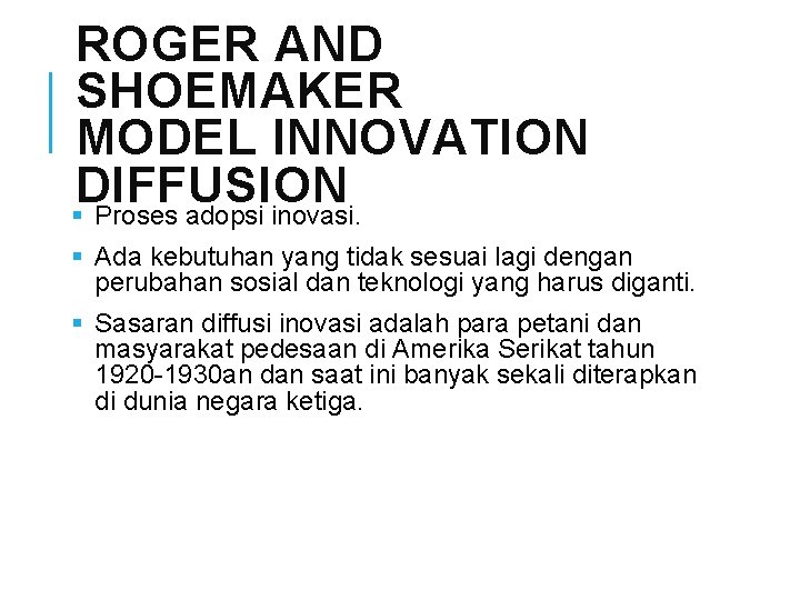 ROGER AND SHOEMAKER MODEL INNOVATION DIFFUSION § Proses adopsi inovasi. § Ada kebutuhan yang