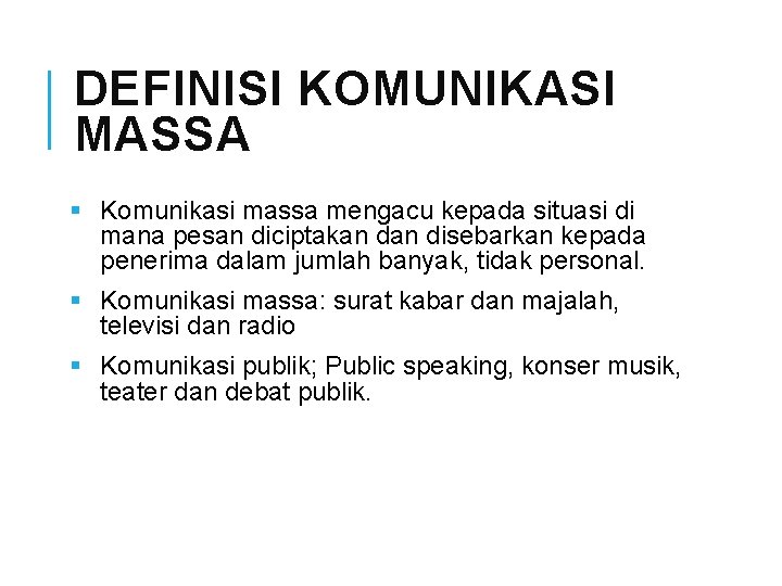 DEFINISI KOMUNIKASI MASSA § Komunikasi massa mengacu kepada situasi di mana pesan diciptakan disebarkan