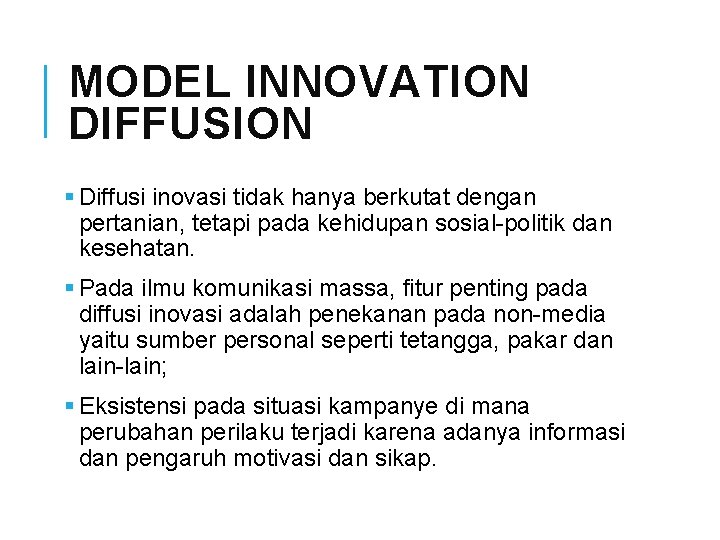 MODEL INNOVATION DIFFUSION § Diffusi inovasi tidak hanya berkutat dengan pertanian, tetapi pada kehidupan