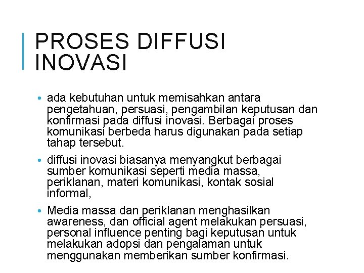 PROSES DIFFUSI INOVASI • ada kebutuhan untuk memisahkan antara pengetahuan, persuasi, pengambilan keputusan dan