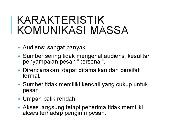 KARAKTERISTIK KOMUNIKASI MASSA • Audiens: sangat banyak • Sumber sering tidak mengenal audiens; kesulitan