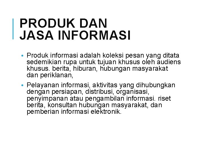 PRODUK DAN JASA INFORMASI • Produk informasi adalah koleksi pesan yang ditata sedemikian rupa